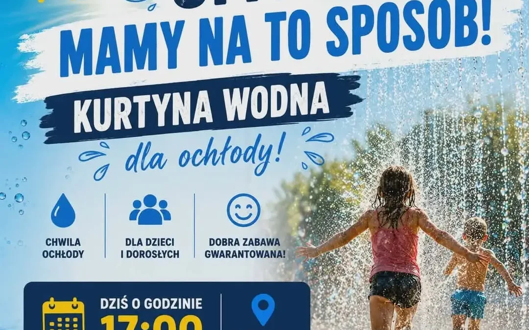 Kurtyna wodna na ochłodę w upalny dzień – zaproszenie pod GCK