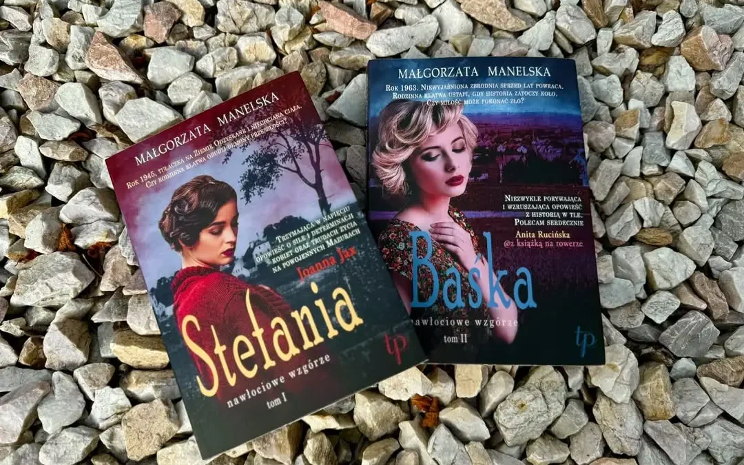 Polecajka tygodnia: Saga Małgorzaty Manelskiej „Stefania” i „Baśka”