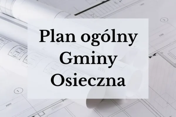 Konsultacje społeczne Planu Ogólnego Gminy Osieczna – mieszkańcy mogą zgłaszać uwagi