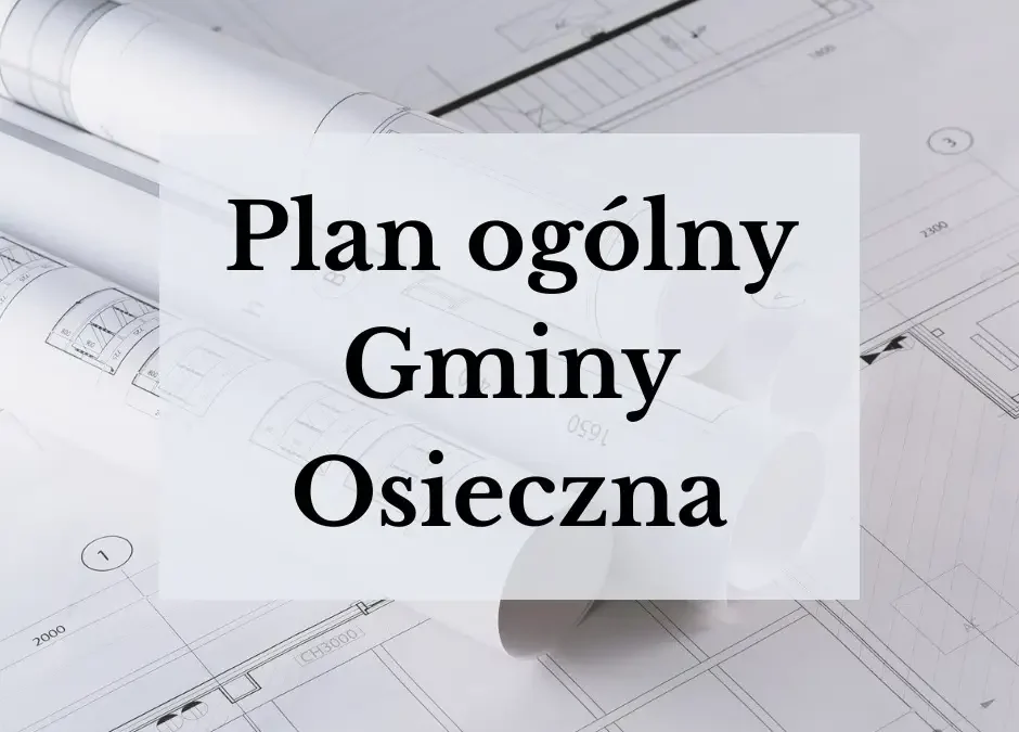 Konsultacje społeczne Planu Ogólnego Gminy Osieczna – mieszkańcy mogą zgłaszać uwagi