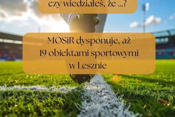 MOSiR Leszno: praktyczne informacje na wyciągnięcie ręki